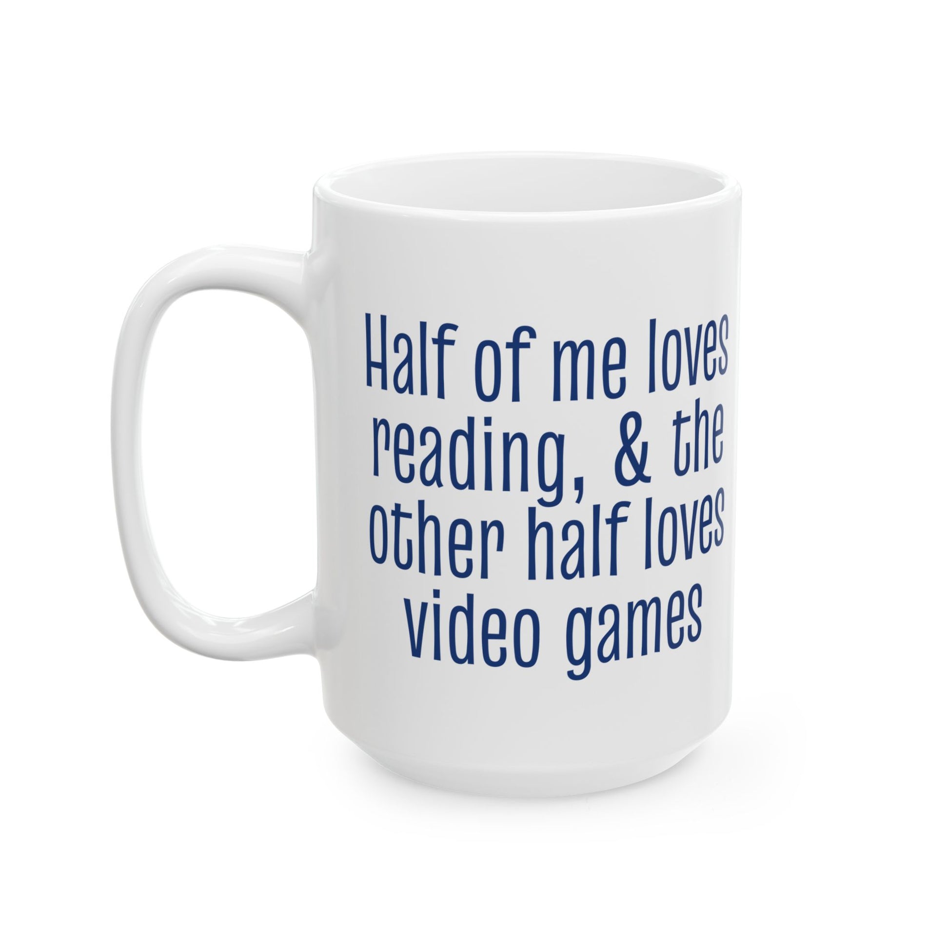 Half of Me Loves Reading, The Other Half Loves Video Games 15oz Ceramic Mug, Book & Gamer Gift