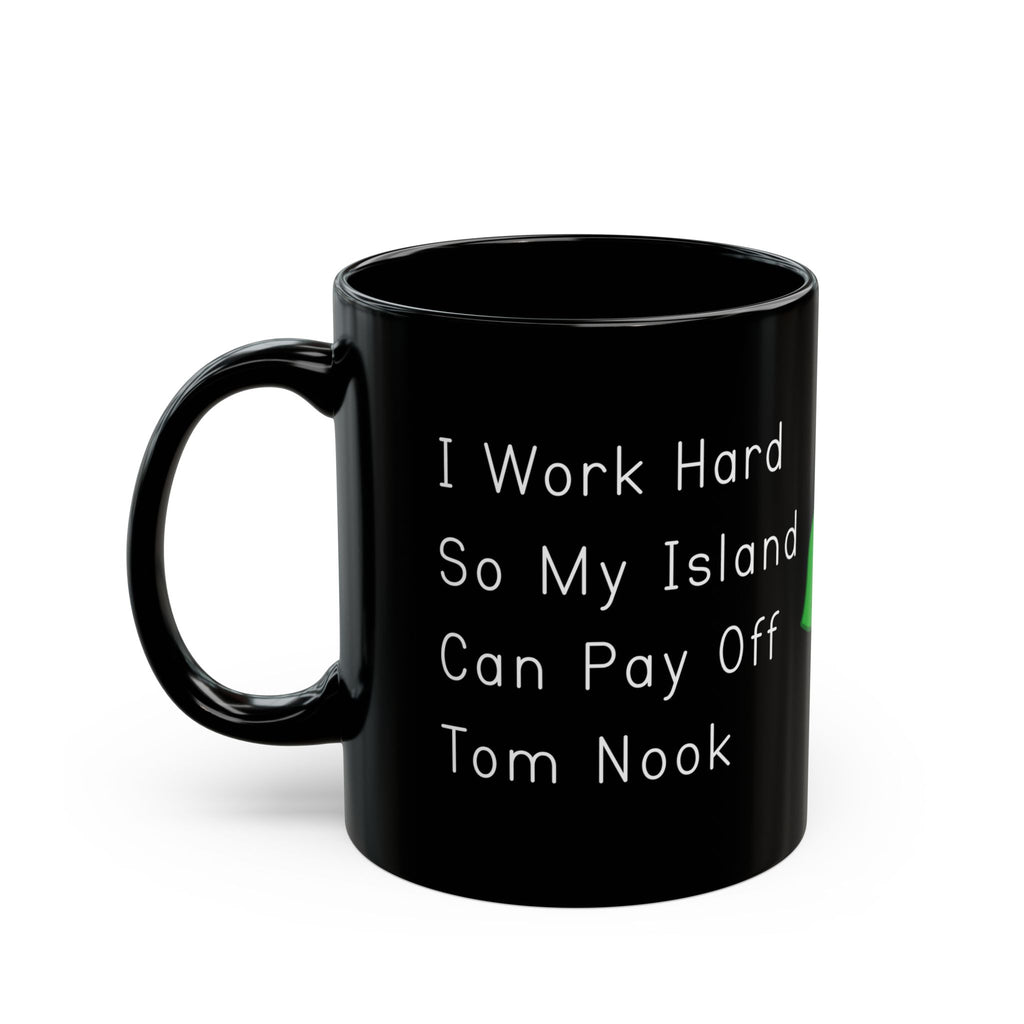I Work Hard So My Island Can Pay Off Mug, Funny ACNH 11oz Coffee Cup