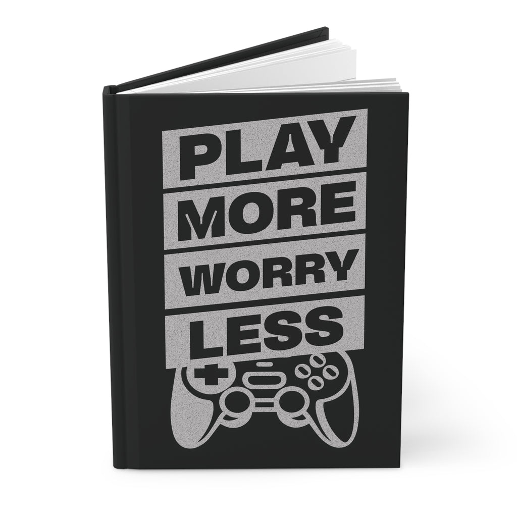 Play More Worry Less Hardcover Matte Journal Notebook, Inspiring Gamer & Lifestyle Gift