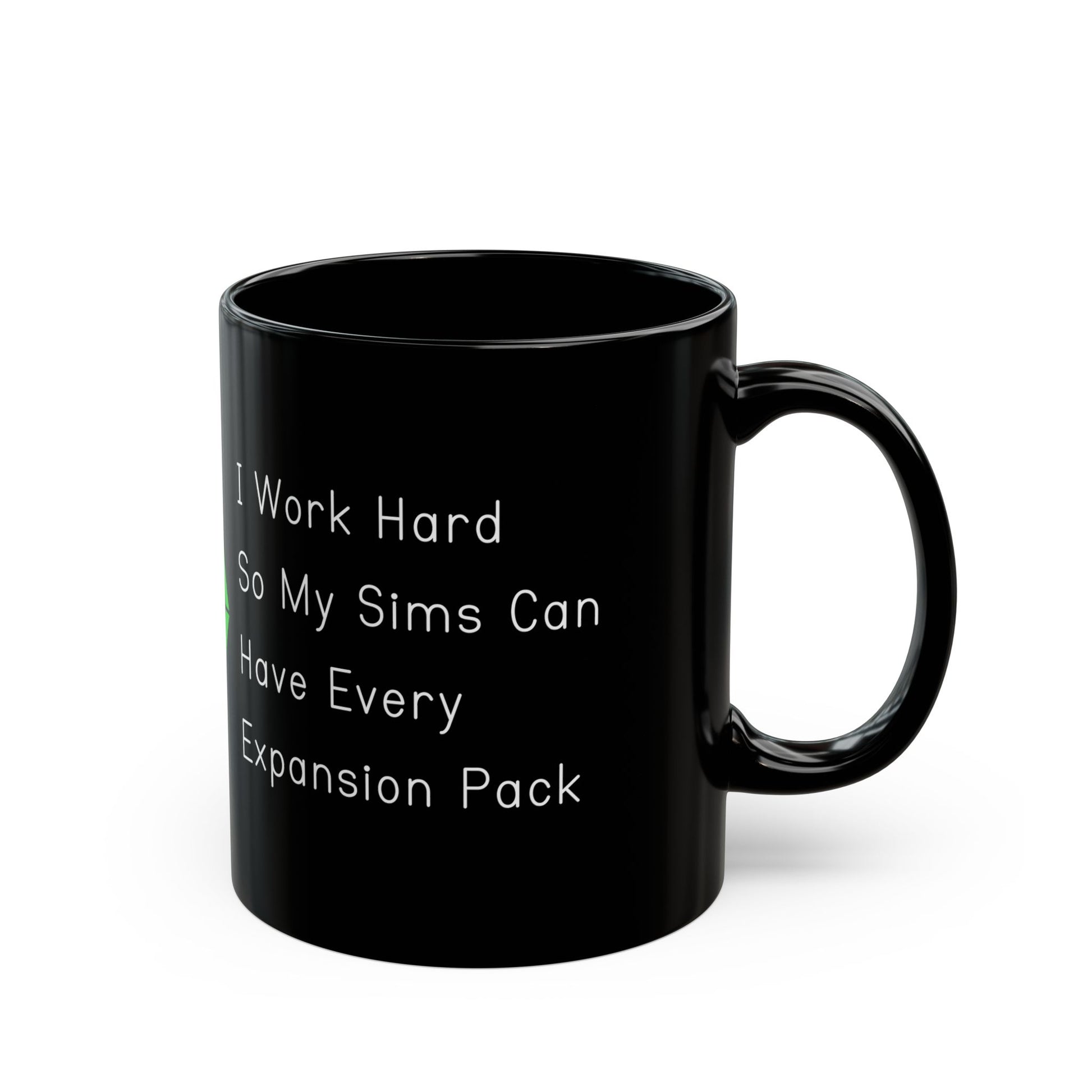 I Work Hard So My Sims Can Have Every Expansion Pack 11oz Black Coffee Mug