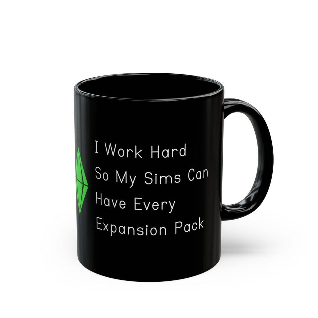 I Work Hard So My Sims Can Have Every Expansion Pack 11oz Black Coffee Mug