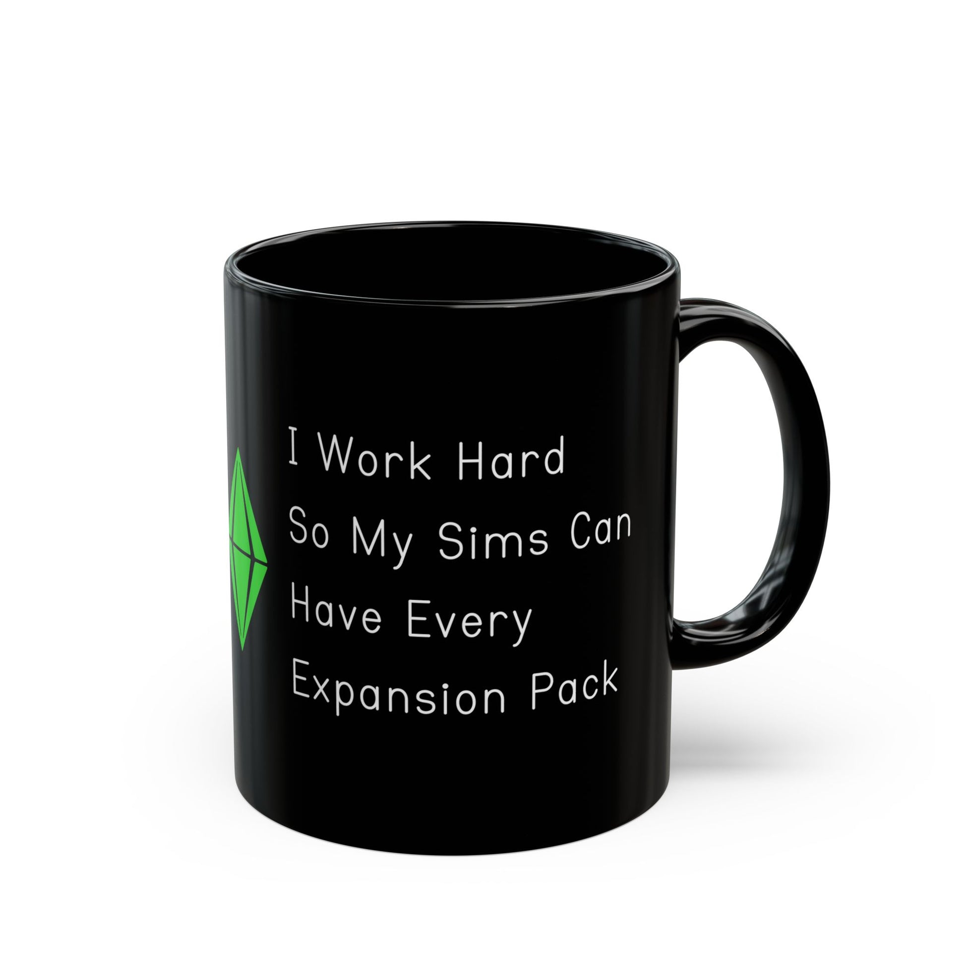 I Work Hard So My Sims Can Have Every Expansion Pack 11oz Black Coffee Mug