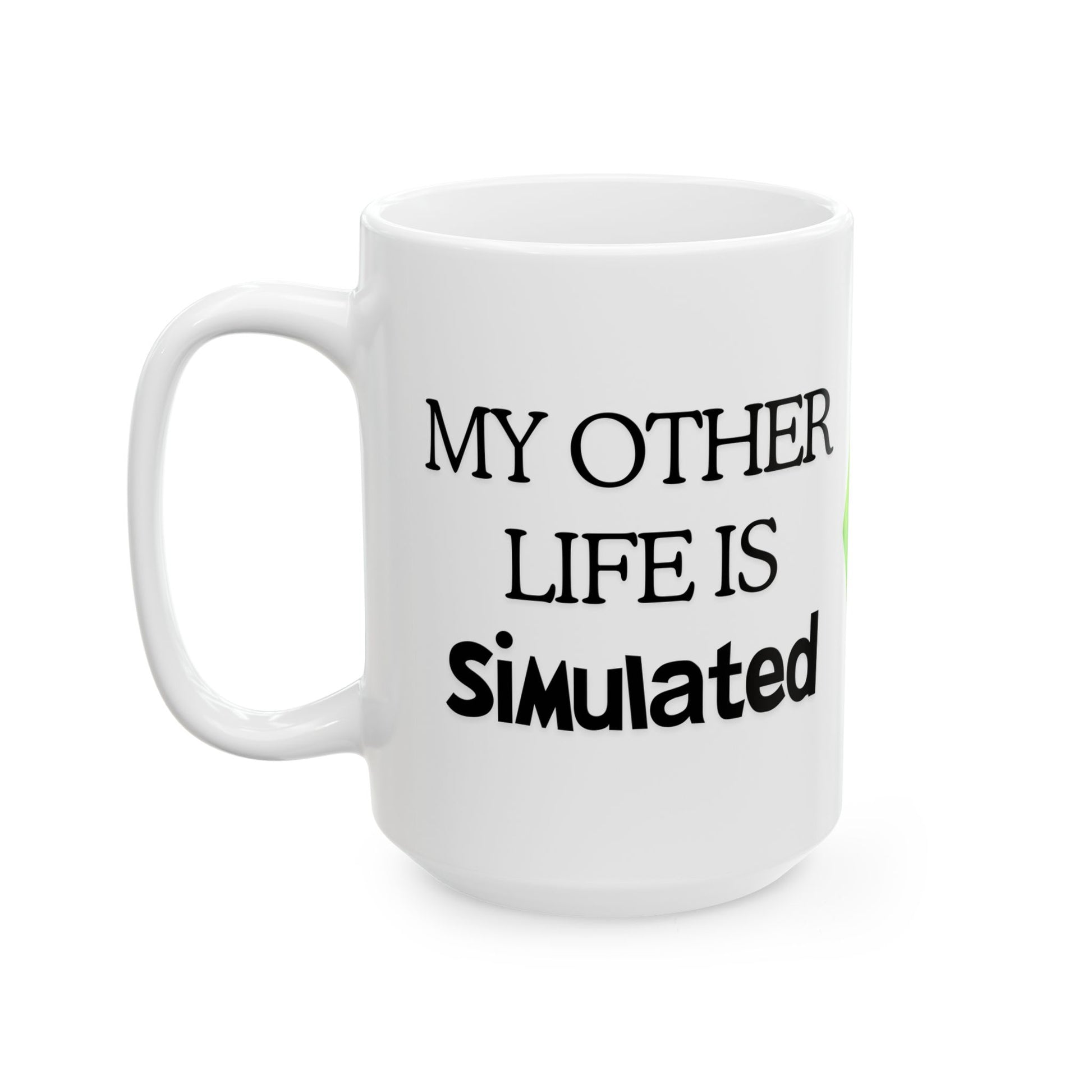 11oz 15oz My Other Life is Simulated White Ceramic Mug, For Sims Fans