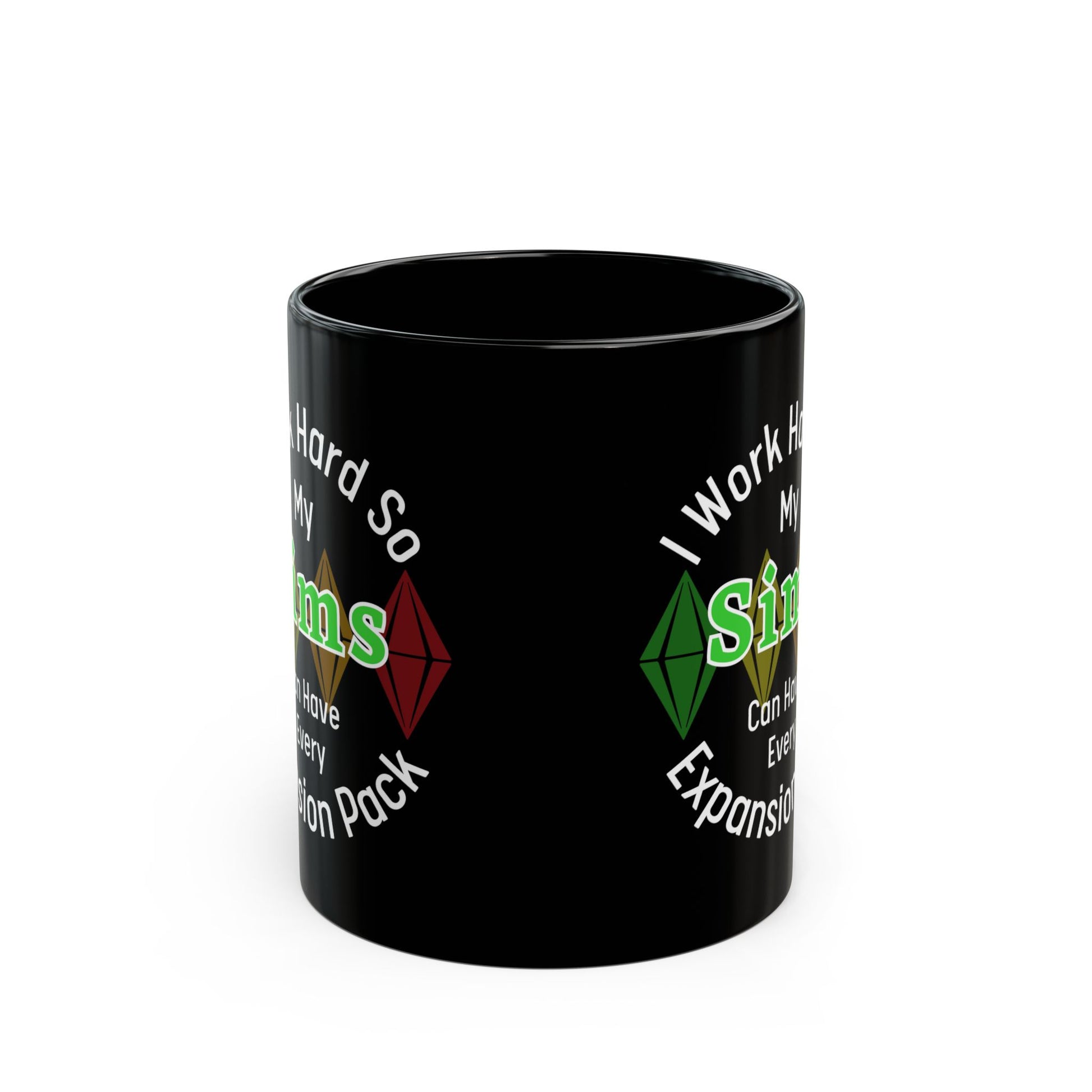 I Work Hard So My Sims Can Have Every Expansion Pack 11oz Ceramic Mug