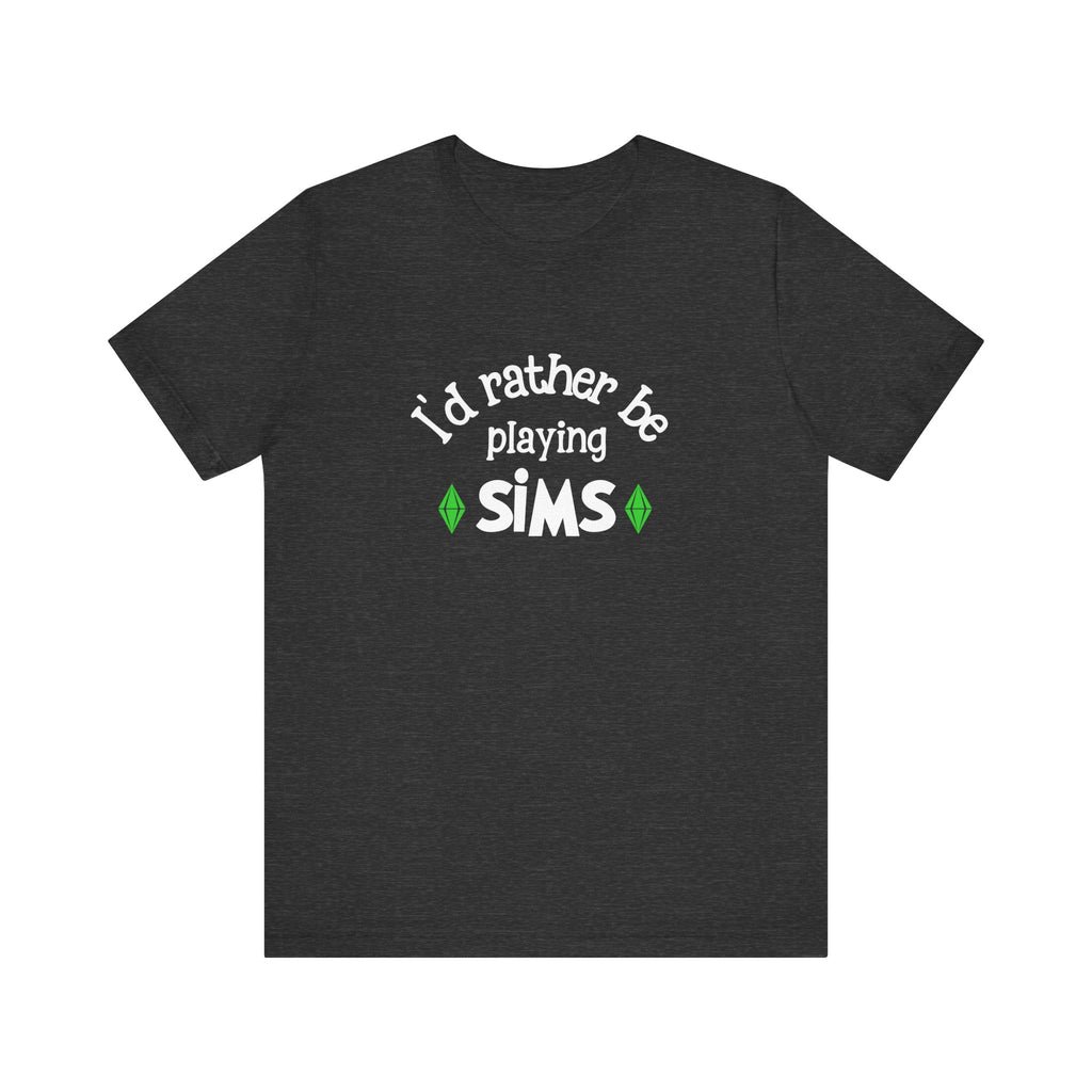 I'd Rather Be Playing SIMS T-Shirt