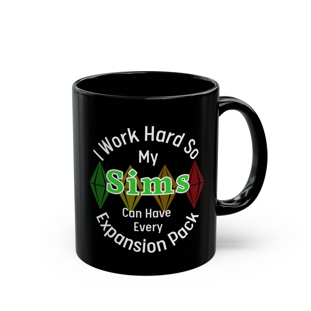 I Work Hard So My Sims Can Have Every Expansion Pack 11oz Ceramic Mug