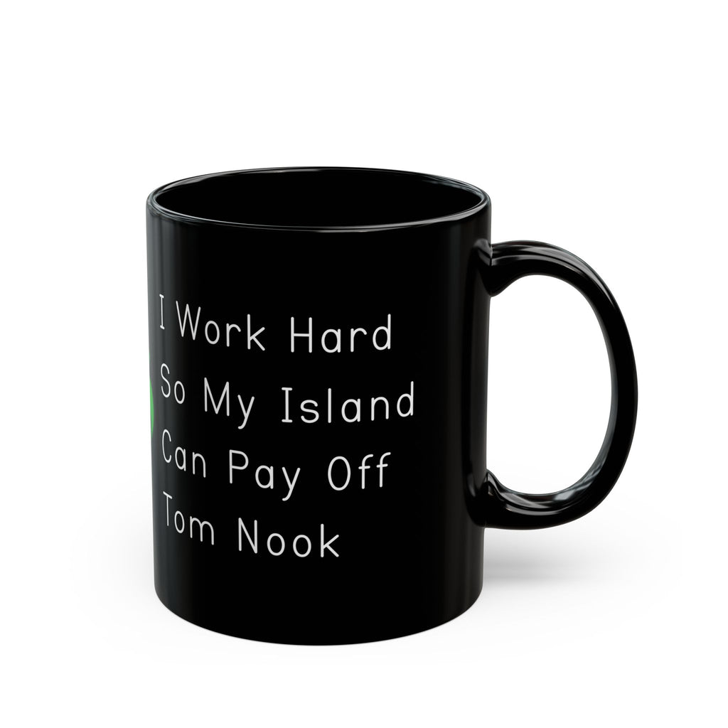 I Work Hard So My Island Can Pay Off Mug, Funny ACNH 11oz Coffee Cup