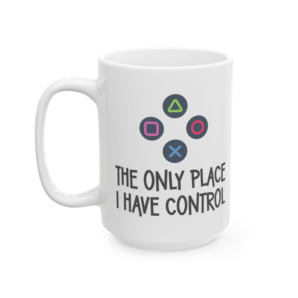 The Only Place I Have Control Ceramic Mug, 15oz Gamer Gift