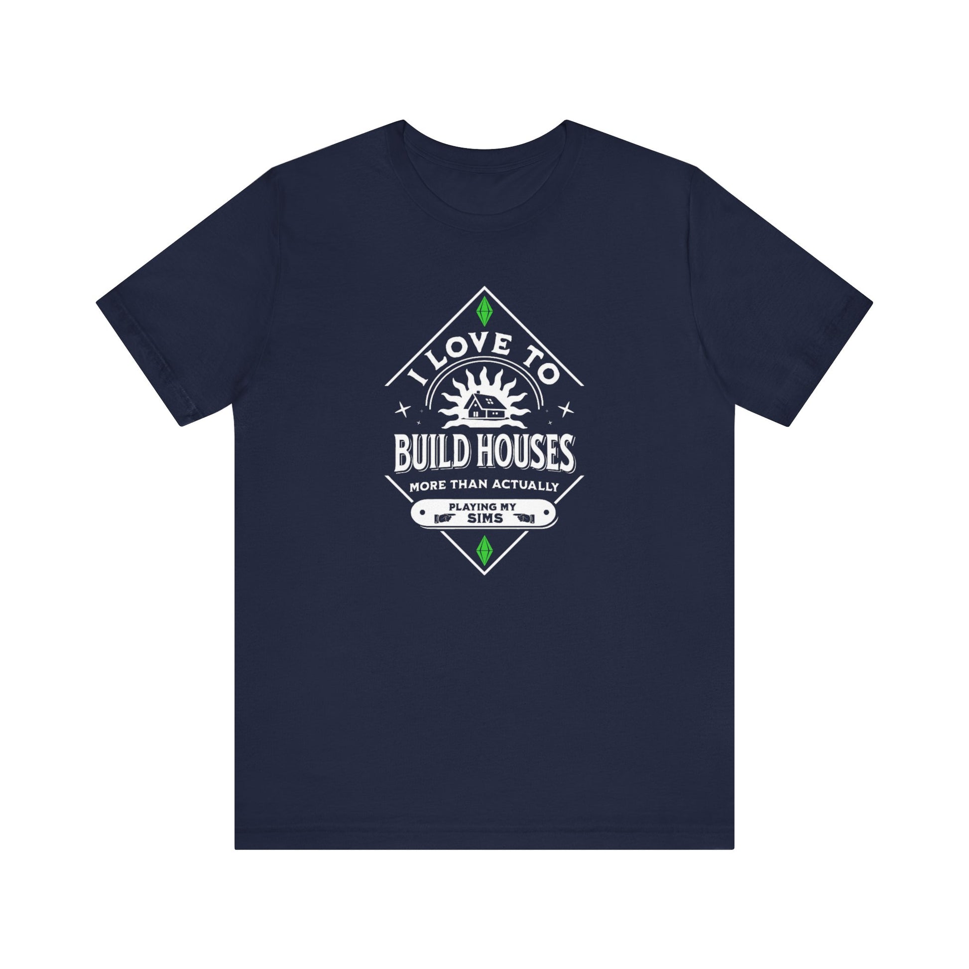 I Love To Build Houses More Than Actually Playing My Sims T-Shirt