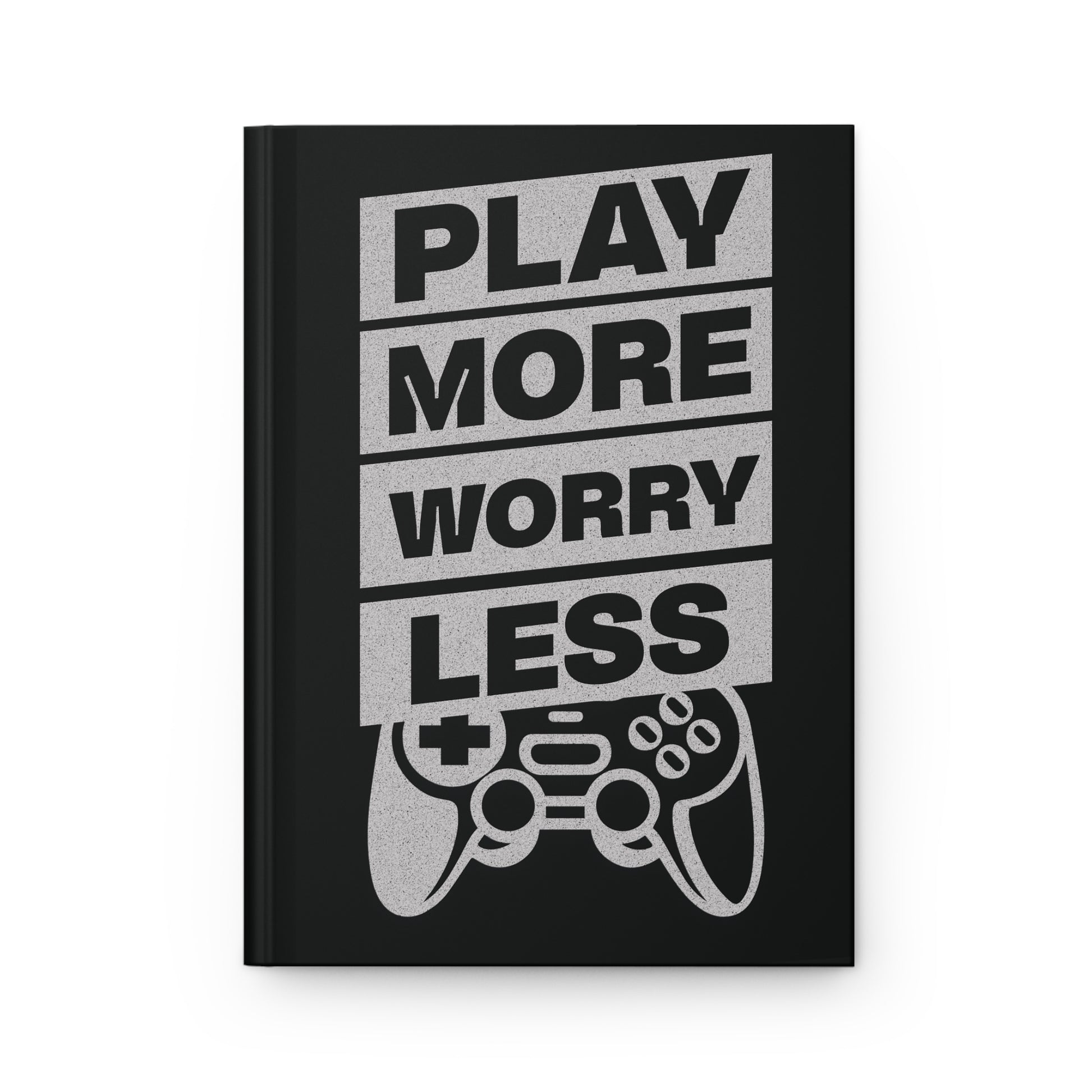 Play More Worry Less Hardcover Matte Journal Notebook, Inspiring Gamer & Lifestyle Gift