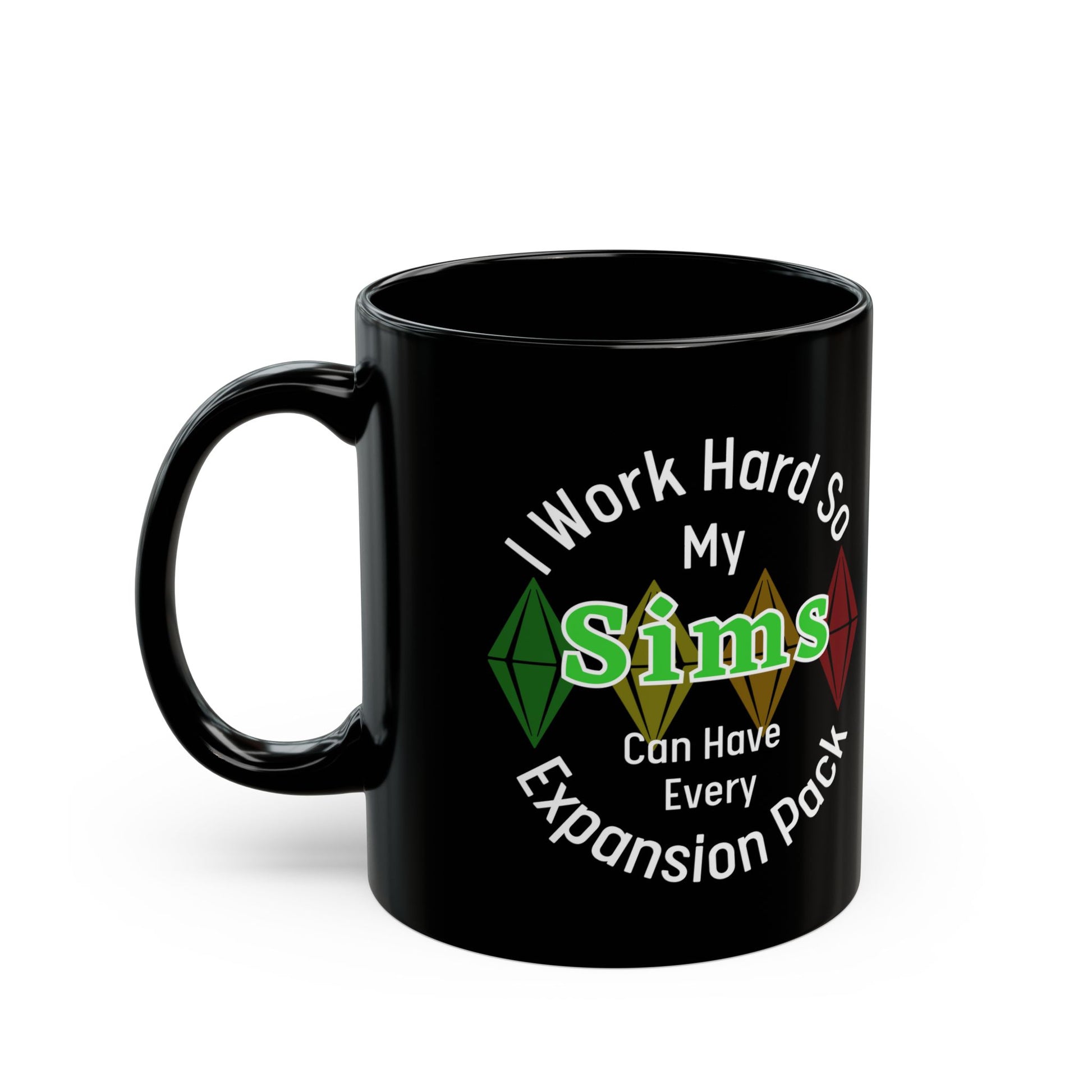 I Work Hard So My Sims Can Have Every Expansion Pack 11oz Ceramic Mug