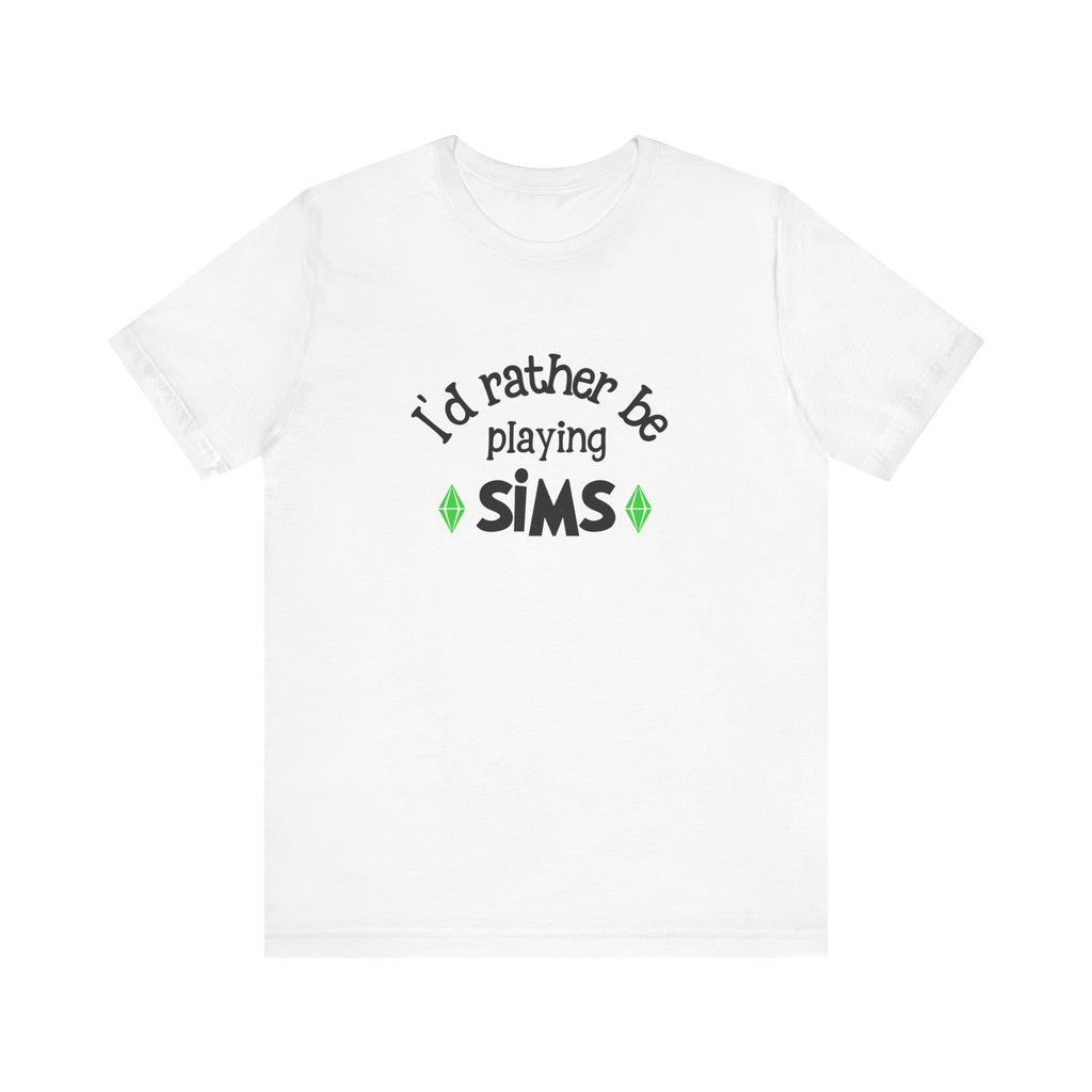 I'd Rather Be Playing SIMS T-Shirt