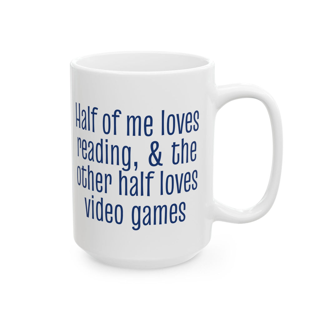 Half of Me Loves Reading, The Other Half Loves Video Games 15oz Ceramic Mug, Book & Gamer Gift