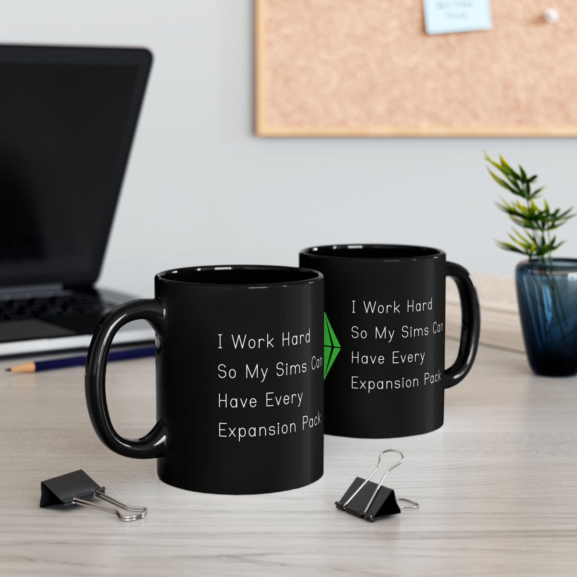 I Work Hard So My Sims Can Have Every Expansion Pack 11oz Black Coffee Mug