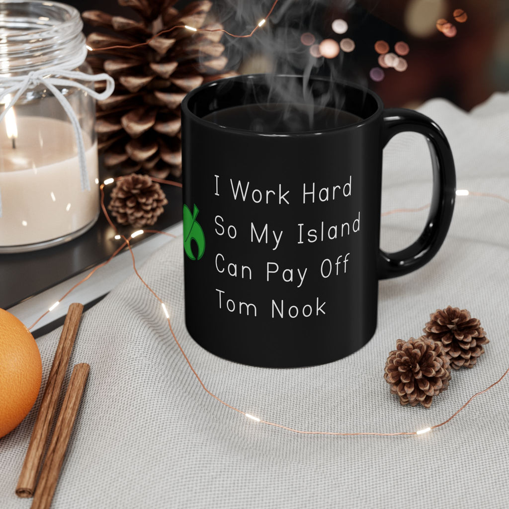 I Work Hard So My Island Can Pay Off Mug, Funny ACNH 11oz Coffee Cup
