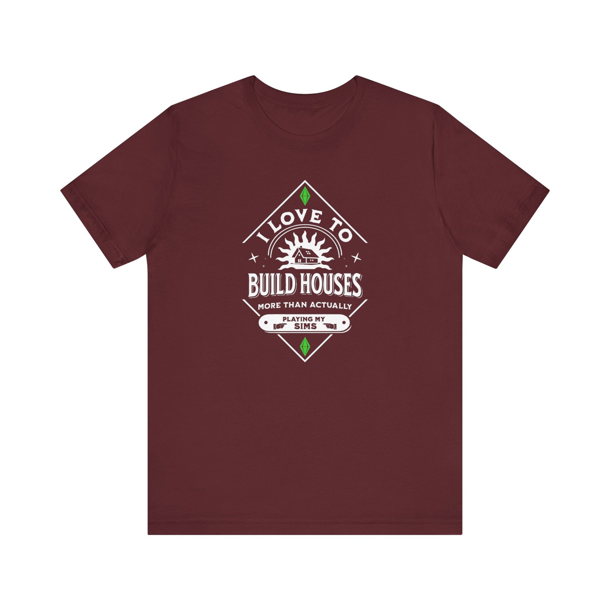 I Love To Build Houses More Than Actually Playing My Sims T-Shirt