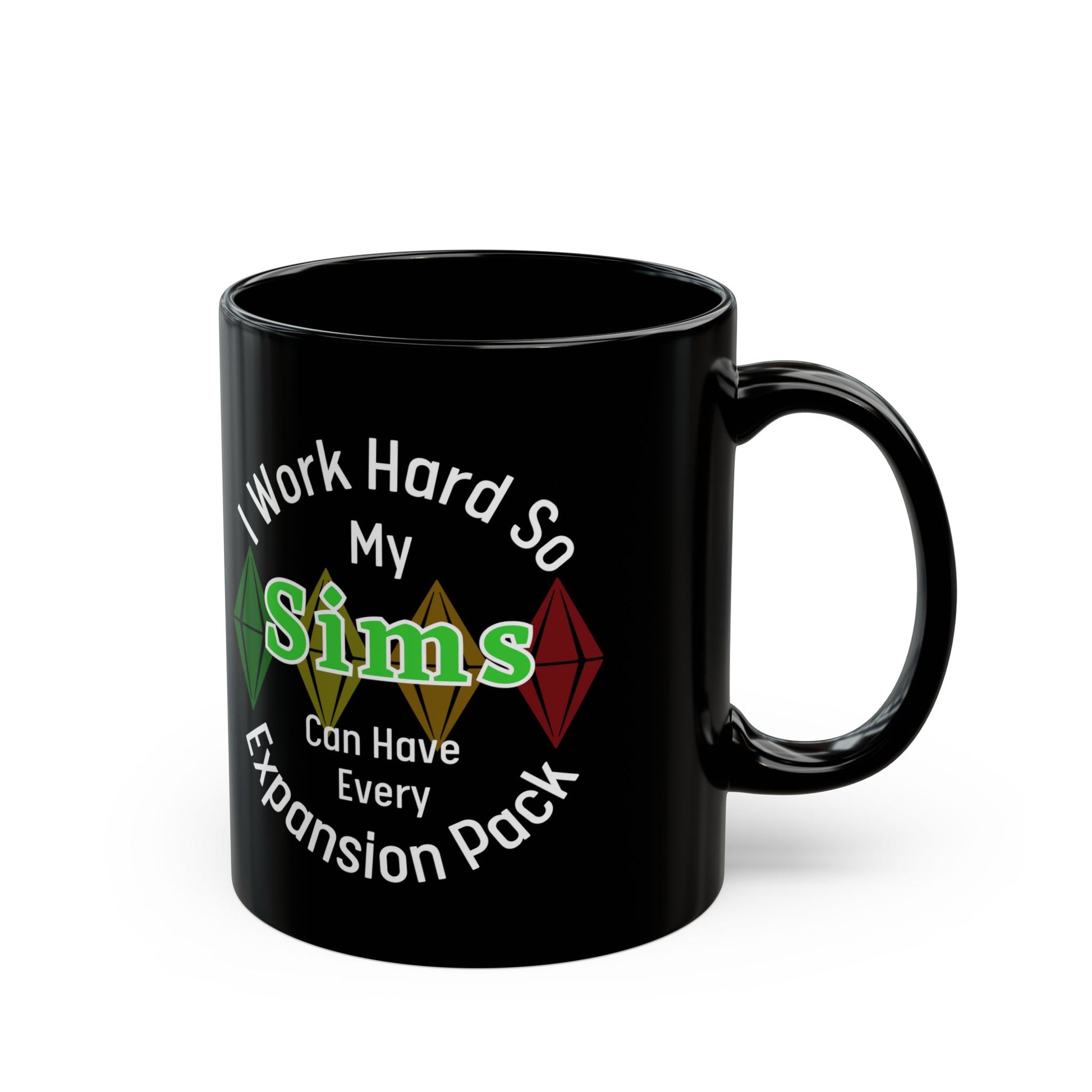 I Work Hard So My Sims Can Have Every Expansion Pack 11oz Ceramic Mug