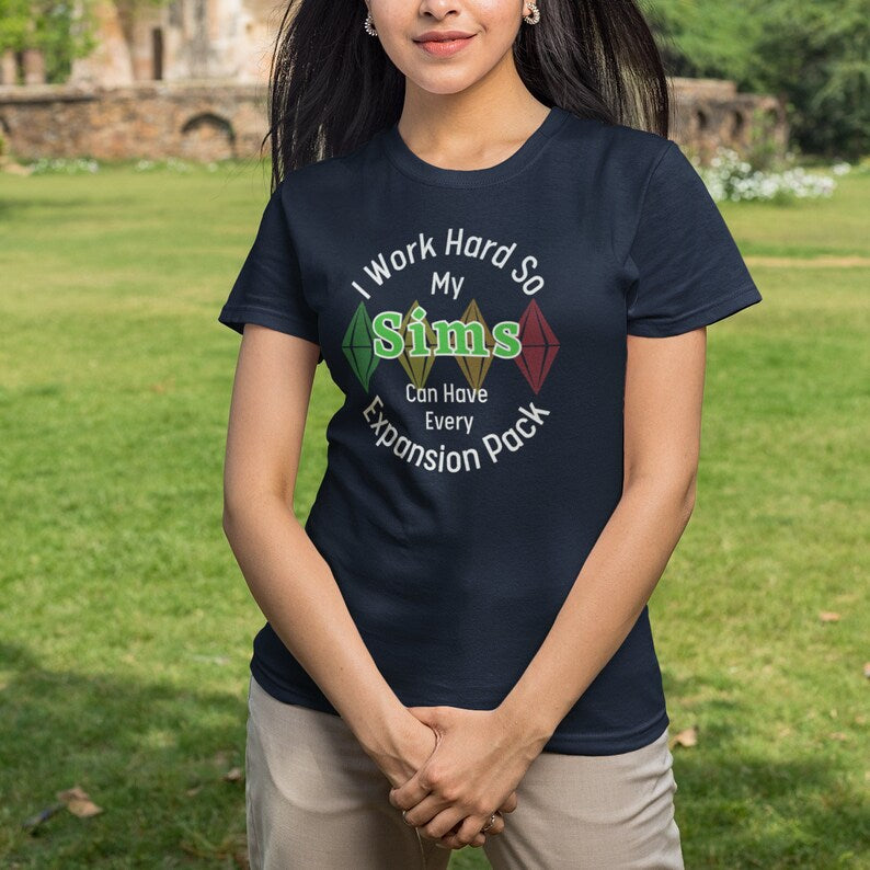 I Work Hard So My Sims Can Have Every Expansion Pack T-Shirt