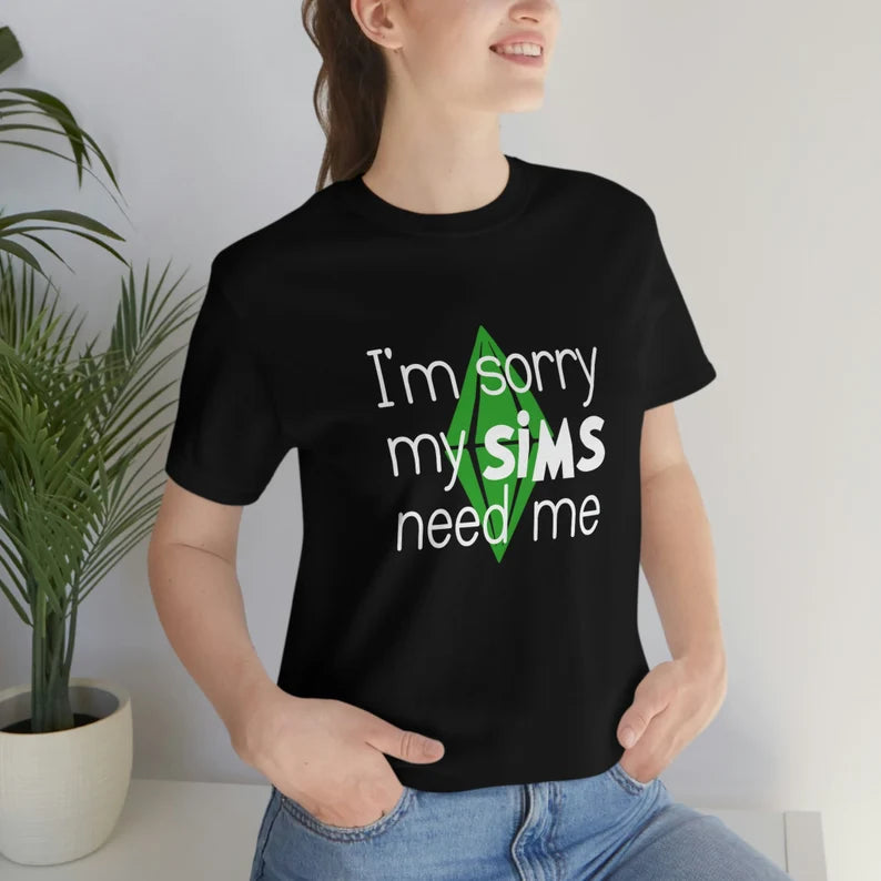 I'm Sorry My Sims Need Me T-Shirt