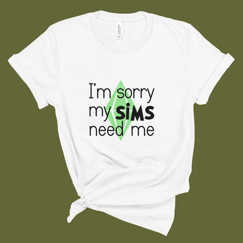 I'm Sorry My Sims Need Me T-Shirt
