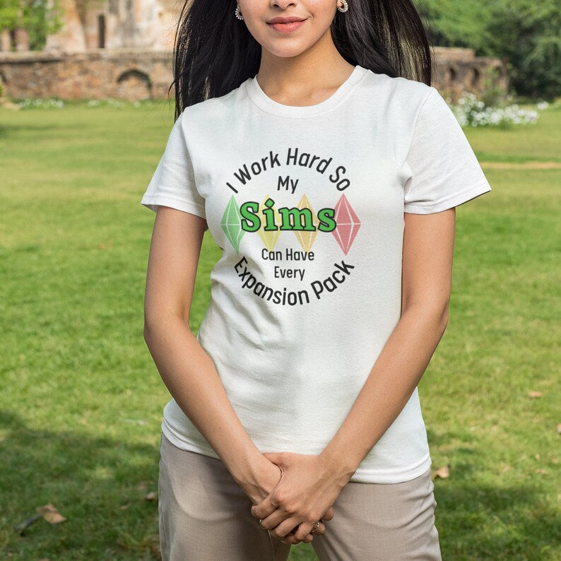 I Work Hard So My Sims Can Have Every Expansion Pack T-Shirt