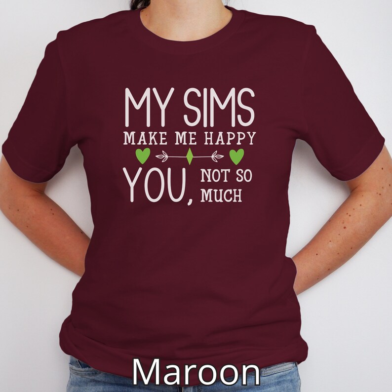 My Sims Make Me Happy, You Not So Much T-Shirt